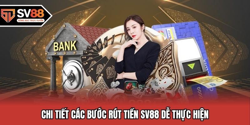Chi tiết các bước rút tiền SV88 dễ thực hiện