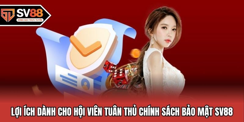 Lợi ích dành cho hội viên tuân thủ chính sách bảo mật SV88