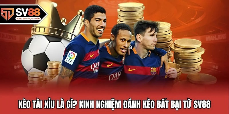 Kèo Tài Xỉu Là Gì tại SV88
