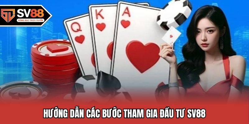 Hướng dẫn các bước tham gia đầu tư SV88