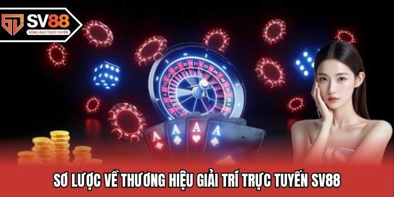Sơ lược về thương hiệu giải trí trực tuyến uy tín SV88